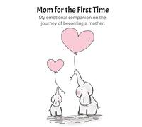 Mom for the First Time: Mom for the first time is a Journal. An emotional companion on the journey of becoming a mother.