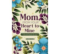 Mom From Your Heart to Mine: A Memory Journal For Mom to Share Her Story, Wisdom, and Love