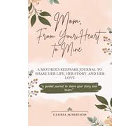 Mom, From Your Heart to Mine: A Mother’s Keepsake Journal to Share Her Life, Her Story, and Her Love (From Your Heart to Mine Stories)