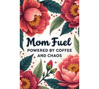 Mom Fuel Powered by Coffee and Chaos: Cute & Humorous Lined Writing Notebook - Perfect Mother's Day, Birthday, or Christmas Gag Gift for Coffee Loving Moms & Women