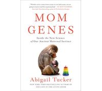 Mom Genes: Inside the New Science of Our Ancient Maternal Instinct