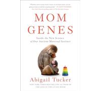 Mom Genes: Inside the New Science of Our Ancient Maternal Instinct