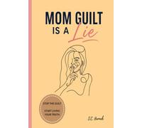 Mom Guilt Is a Lie: Breaking Free from Shame, Expectations, and the Pressure to Be Perfect (The Motherhood Reset Collection)