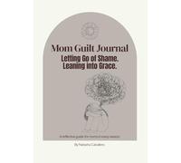 Mom Guilt Journal: Letting Go of Shame. Leaning into Grace.