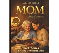 Mom Has Dementia: A Gentle Collection of Short Stories & Coloring Moments to Share (Helping Hands Without Fear)