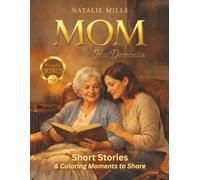 Mom Has Dementia: A Gentle Collection of Short Stories & Coloring Moments to Share (Helping Hands Without Fear)
