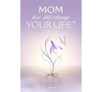 Mom, How Did I Change Your Life? (Non-Color): A Non-Color Powerful Guided Journal Designed to Help Mothers Reflect Deeply, Strengthen Their Voice, and ... Joy in Raising a Child with a Disability