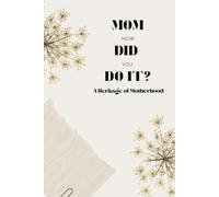 Mom, How Did You Do It?: A Guided Journal for Mothers to Share Their Life, Love, and Lessons
