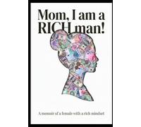 Mom, I am a RICH man!: A memoir of a female with a rich mindset.