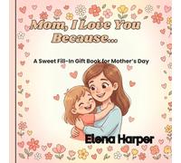 Mom, I Love You Because……: A Sweet Fill-In Book for Mother’s Day