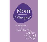 Mom, I love you everyday!: A journal of 120 unique words of gratitude and love for a special mother