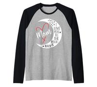 Mom I Love You to The Moon & Back I Love My Mum Mother's Day Camiseta Manga Raglan