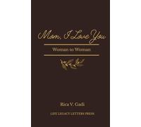 Mom, I Love You: Woman to Woman: A collection of letters, poems, and reflections for the years you recognize the woman who raised you (Life Legacy Letters)