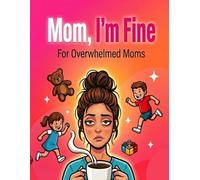 Mom, I’m Fine: Funny Coloring Book for Overwhelmed Moms - Stress Relief & Relaxation Gift