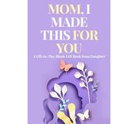 Mom, I Made This for You: Mother’s Day Gift From Daughter - Fill in the Blank Book for Mom | A Heartfelt Keepsake and Memory Book From Kids (Mother’s Day Memory Books Collection)