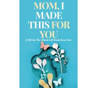Mom, I Made This for You: Mother’s Day Gift From Son - Fill in the Blank Book for Mom | A Keepsake Memory Book and Thoughtful Gift From Kids (Mother’s Day Memory Books Collection)