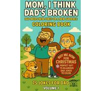 MOM I THINK DAD'S BROKEN, Volume 1: DAD NEEDS NEW JOKES OR A NEW AUDIENCE, Coloring Book, 75 carefully selected jokes for maximum laughter and groans ... experience, laughter is the best medicine.