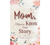 Mom, I Want Know Your Story: A Guided Journal to Preserve Memories, Thoughts, and Dreams