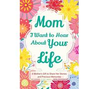Mom, I Want to Hear about Your Life: A Mother's Gift to Share Her Stories and Precious Memories (2) (Family Story)