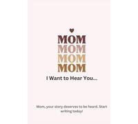 Mom, I Want to Hear You Journal - A Heartfelt Memory Book to Capture Mom’s Life & Legacy | Best Mother's Day or Birthday Gift for Mom!
