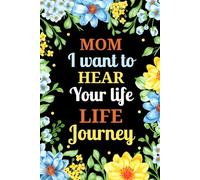 Mom I Want to Hear Your Life Journey: A Beautifully Designed Guided Prompts Journal for Capturing Mother's Life memories and Legacy.