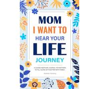 Mom I Want to Hear Your Life Journey: A Guided Keepsake Journal for Mothers to Fill Alone or Together with Family, Featuring Sweet Prompts to Share Her Story, Wisdom, and Love.