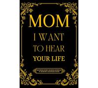 Mom I Want To Hear Your Life: Mother Story Guided Journal and Memory Keepsake Book With Prompts To Share Love