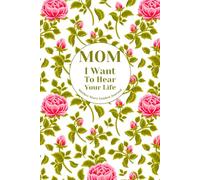 Mom I Want To Hear Your Life: Mother Story Guided Journal and Memory Keepsake Book With Prompts To Share Sweetest Memories And Love With Family