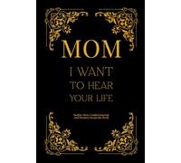 Mom I Want To Hear Your Life: Mother Story Guided Journal and Memory Keepsake Book With Prompts To Share Love With Family