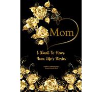 Mom I Want To Hear Your Life's Stories: A Mother’s Guided Journal And Memory Keepsake Book With prompts To Share Her Love And Legacy
