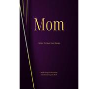 Mom I Want To Hear Your Stories: Mother Story Guided Prompt Journal And Memory Keepsake Book To Share Love With Family