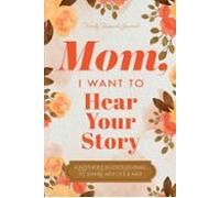 Mom, I Want to Hear Your Story: A Mother's Guided Journal To Share Her Life & Her Love