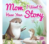 Mom, I Want to Hear Your Story: A Mother's Gift of Love and Wisdom to Daughters and Sons (2) (Share Your Story)