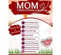 MOM, I Want to Know Everything: A Book for Mom to Share Her Life.