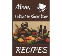 Mom, I Want to Know Your Recipes: Family Keepsake Recipe Journal | 6 x 9 inch | Glossy Brown Cover | Room for 70 Recipes | 146 pages | Perfect gift ... Day, birthdays, holidays, or just because