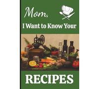 Mom, I Want to Know Your Recipes: Family Keepsake Recipe Journal | 6 x 9 inch | Glossy Green Cover | Room for 70 Recipes | 146 pages | Perfect gift ... Day, birthdays, holidays, or just because