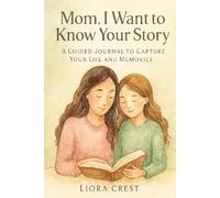 Mom, I Want to Know Your Story: A Guided Journal to Capture Your Life and Memories
