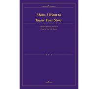 Mom, I Want to Know Your Story: A Guided Memory Journal to Preserve Your Life Stories