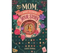 Mom, I Want To Know Your Story: A Mother's Guided Journal with Prompts to Share Her Life Story, Memories & Wisdom. Keepsake Gift for Mom
