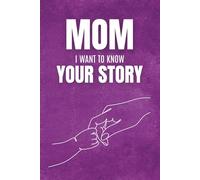 MOM I WANT TO KNOW YOUR STORY: A question book to give to Mom, designed to discover her story, learn about her most special memories, and share unique moments that will last forever.