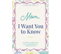 Mom, I Want You to Know: Letters to Share Your Love, Memories, and Heart with Her (The Hear Your Story Books)