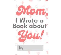 Mom I Wrote A Book About You, I Wrote About You Mom, Mother's Day Fill in the Blank, Mother's Day Gift, What I Love About Mom Book, DIY Gift for Mom, ... Gift for Mother (What I Love About You Books)