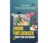 Mom Influencer Playbook: More family time, follow your passions, and attract insane perks without burnout.