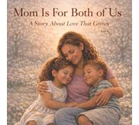 Mom Is For Both of Us: A Story About Love That Grows (The Many Ways Families Love)