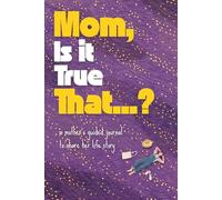 Mom, Is It Ture That...?: A Mother's Guided Journal and Keepsake to Share Her Life Story