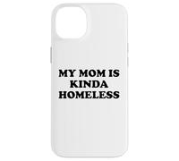 Mom is Kinda Homeless Mom Funny Mom Saying My Mama Homeless Carcasa para iPhone 14 Plus