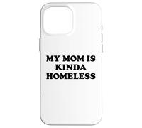 Mom is Kinda Homeless Mom Funny Mom Saying My Mama Homeless Carcasa para iPhone 16 Pro MAX