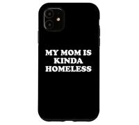 Mom is Kinda Homeless Mom Funny Mom Saying My Moms Home Less Carcasa para iPhone 11