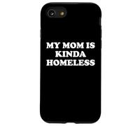 Mom is Kinda Homeless Mom Funny Mom Saying My Moms Home Less Carcasa para iPhone SE (2020) / 7/8