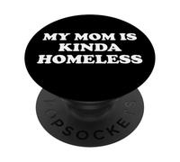 Mom is Kinda Homeless Mom Funny Mom Saying My Moms Home Less PopSockets PopGrip Adhesivo